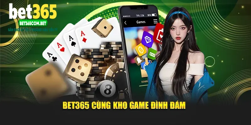 Bet365 cùng kho game đình đám