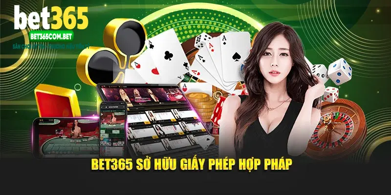 Bet365 sở hữu giấy phép hợp pháp