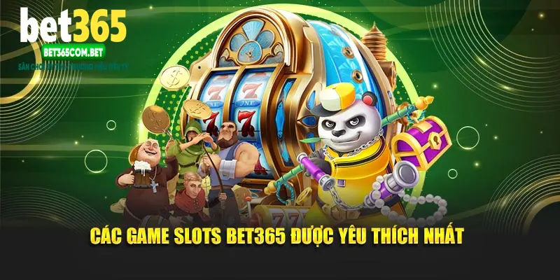 Các game Slots BET365 được yêu thích nhất