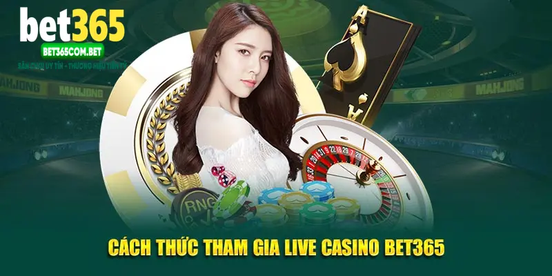 Cách thức tham gia live casino BET365