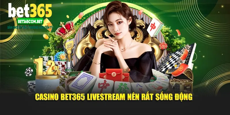 Casino BET365 livestream nên rất sống động