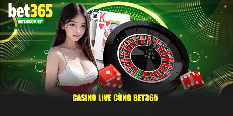 Casino live cùng Bet365
