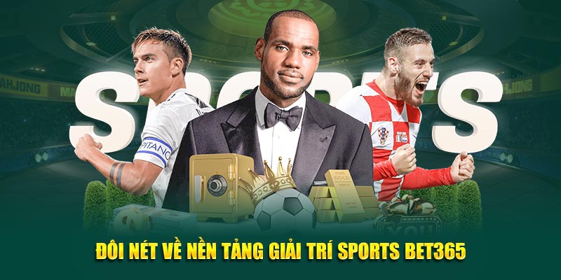 Đôi nét về nền tảng giải trí Sports Bet365