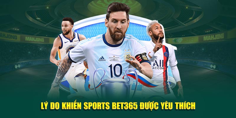 Lý do khiến Sports Bet365 được yêu thích
