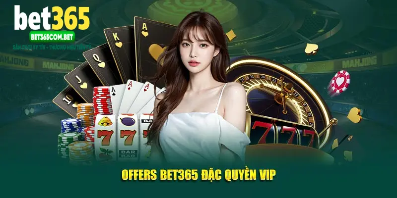 Offers Bet365 đặc quyền VIP