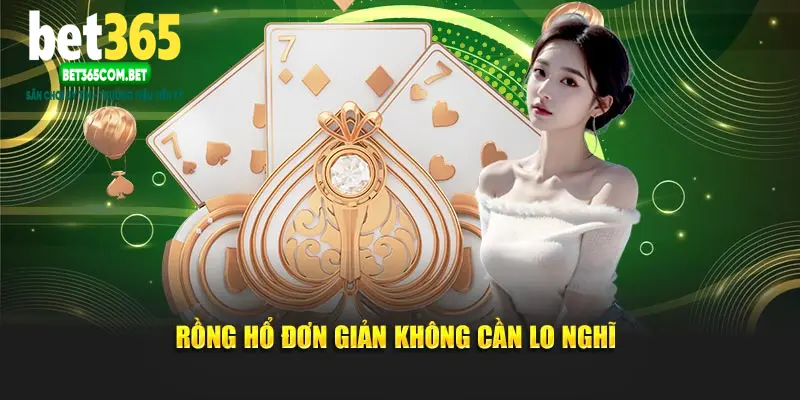Rồng hổ đơn giản không cần lo nghĩ