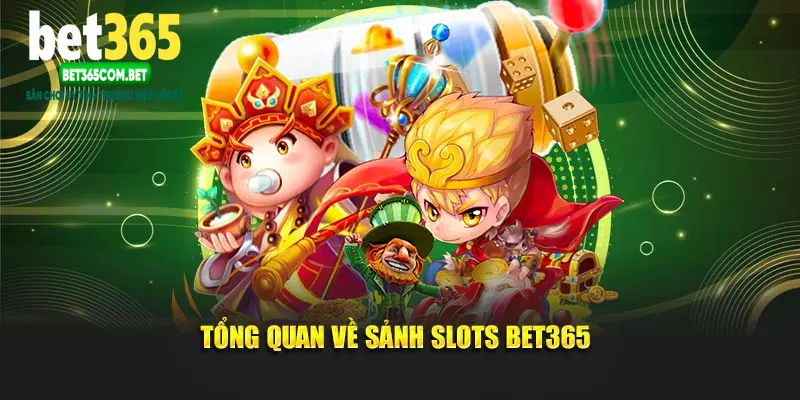 Tổng quan về sảnh Slots BET365